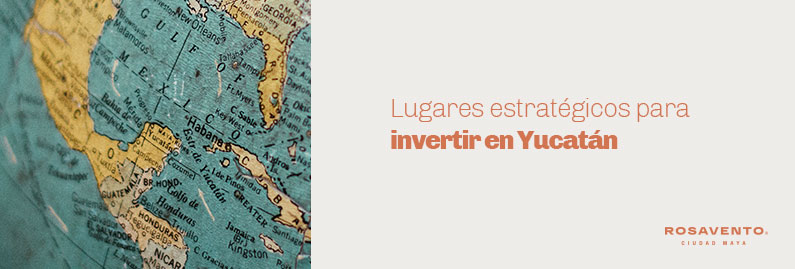 Lugares-estratégicos-para-invertir-en-Yucatán_banner