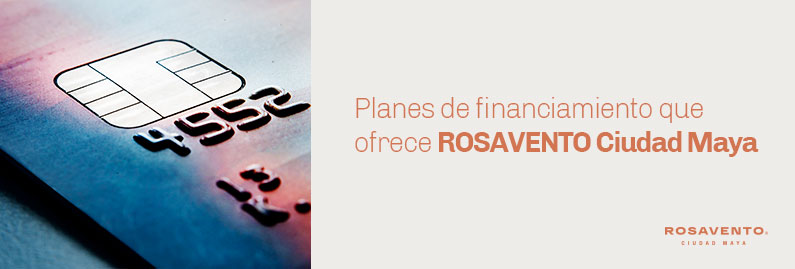 Planes-de-financiamiento-ROSAVENTO-Ciudad-Maya_banner