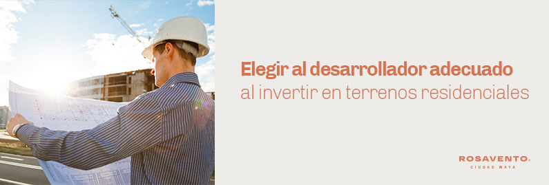 Elegir a tu desarrollador al invertir en terrenos residenciales